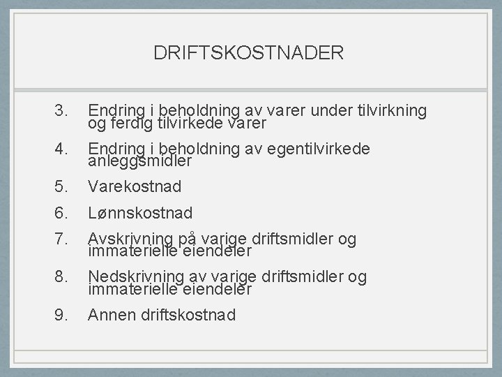 DRIFTSKOSTNADER 3. Endring i beholdning av varer under tilvirkning og ferdig tilvirkede varer 4.