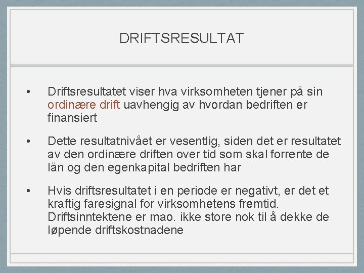 DRIFTSRESULTAT • Driftsresultatet viser hva virksomheten tjener på sin ordinære drift uavhengig av hvordan