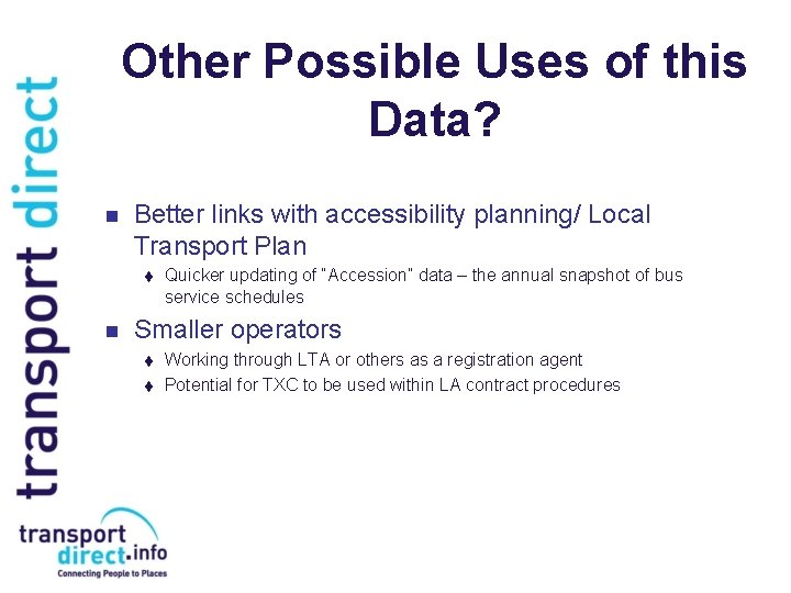 Other Possible Uses of this Data? n Better links with accessibility planning/ Local Transport