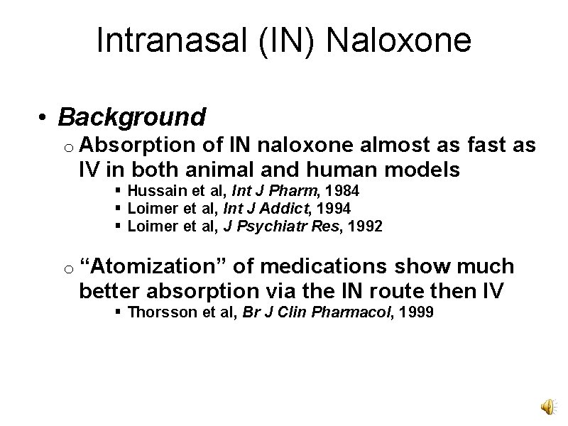 Intranasal (IN) Naloxone • Background o Absorption of IN naloxone almost as fast as