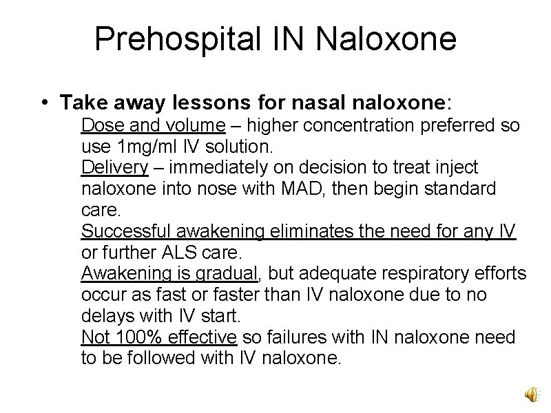 Prehospital IN Naloxone • Take away lessons for nasal naloxone: Dose and volume –