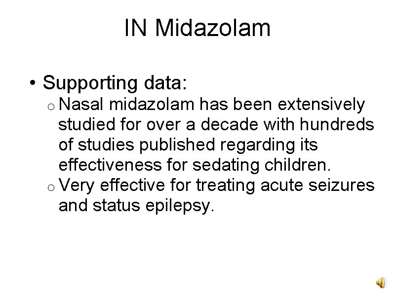 IN Midazolam • Supporting data: o Nasal midazolam has been extensively studied for over