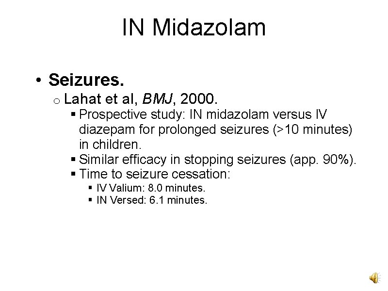 IN Midazolam • Seizures. o Lahat et al, BMJ, 2000. § Prospective study: IN