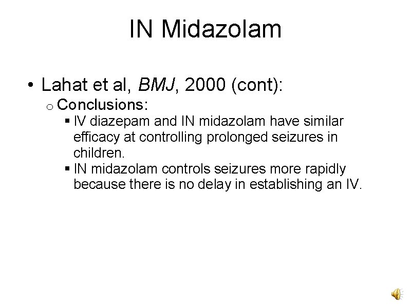 IN Midazolam • Lahat et al, BMJ, 2000 (cont): o Conclusions: § IV diazepam