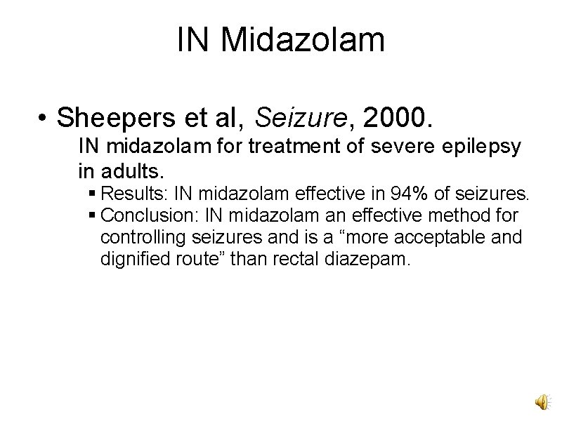 IN Midazolam • Sheepers et al, Seizure, 2000. IN midazolam for treatment of severe