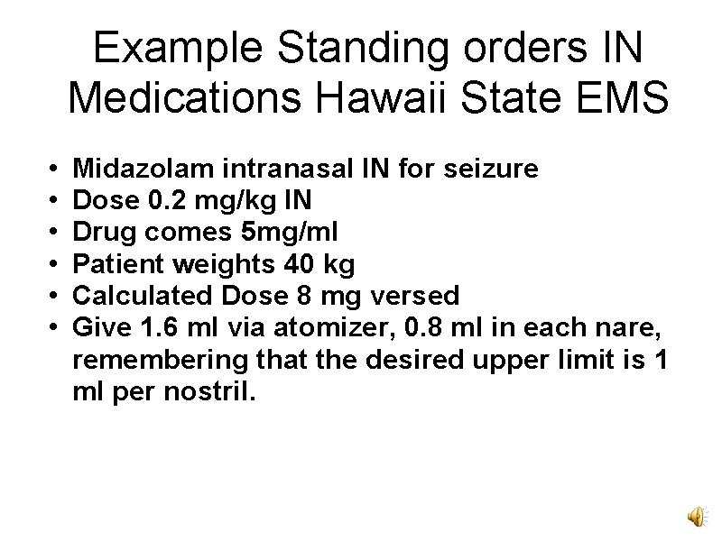 Example Standing orders IN Medications Hawaii State EMS • • • Midazolam intranasal IN