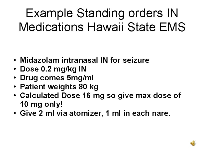 Example Standing orders IN Medications Hawaii State EMS • • • Midazolam intranasal IN