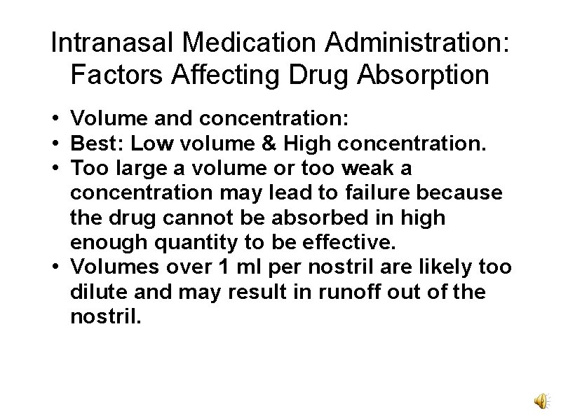 Intranasal Medication Administration: Factors Affecting Drug Absorption • Volume and concentration: • Best: Low