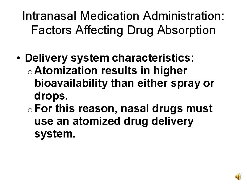 Intranasal Medication Administration: Factors Affecting Drug Absorption • Delivery system characteristics: o Atomization results