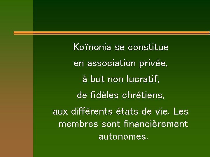 Koïnonia se constitue en association privée, à but non lucratif, de fidèles chrétiens, aux