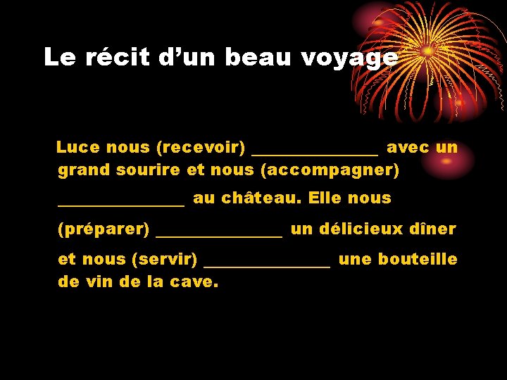 Le récit d’un beau voyage Luce nous (recevoir) _____ avec un grand sourire et