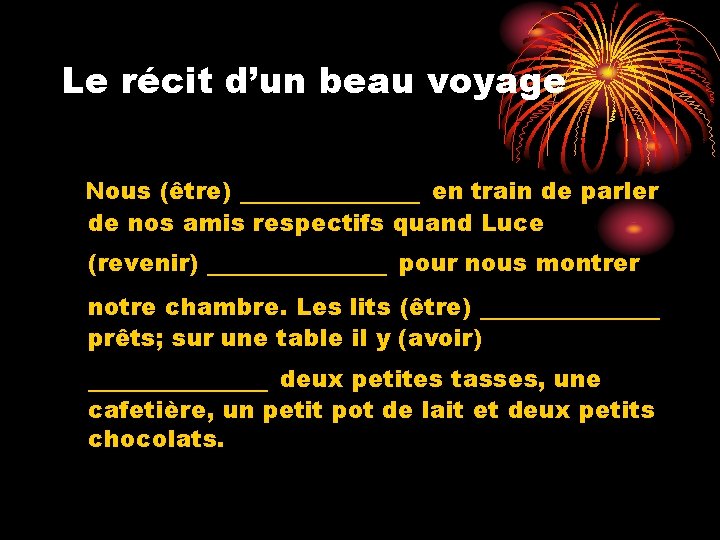 Le récit d’un beau voyage Nous (être) _____ en train de parler de nos