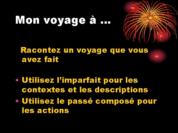 Mon voyage à … Racontez un voyage que vous avez fait • Utilisez l’imparfait