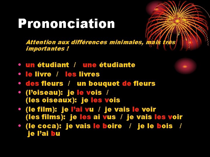 Prononciation Attention aux différences minimales, mais très importantes ! • • un étudiant /