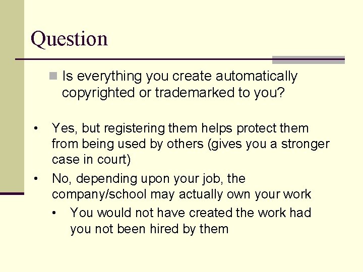 Question n Is everything you create automatically copyrighted or trademarked to you? • •