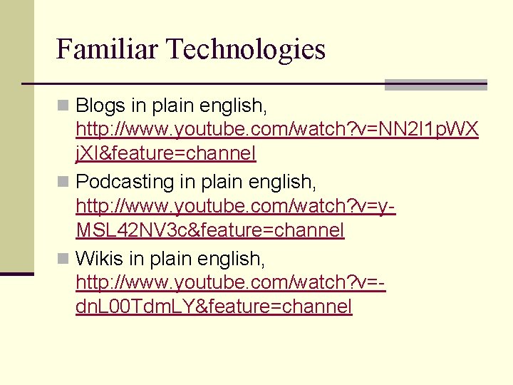 Familiar Technologies n Blogs in plain english, http: //www. youtube. com/watch? v=NN 2 I