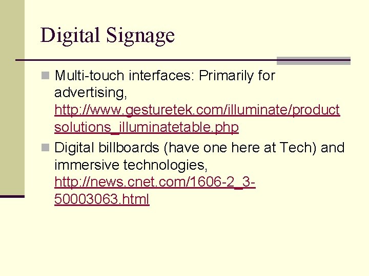 Digital Signage n Multi-touch interfaces: Primarily for advertising, http: //www. gesturetek. com/illuminate/product solutions_illuminatetable. php