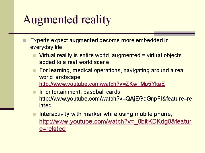 Augmented reality n Experts expect augmented become more embedded in everyday life n Virtual