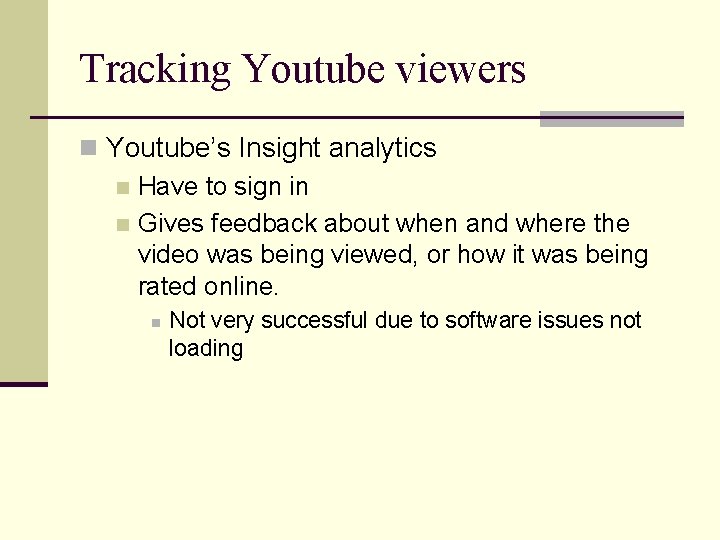 Tracking Youtube viewers n Youtube’s Insight analytics n Have to sign in n Gives