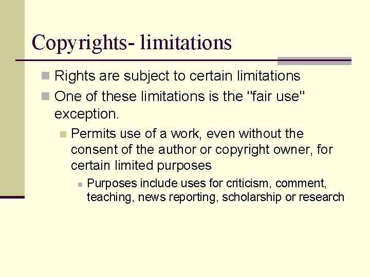 Copyrights- limitations n Rights are subject to certain limitations n One of these limitations