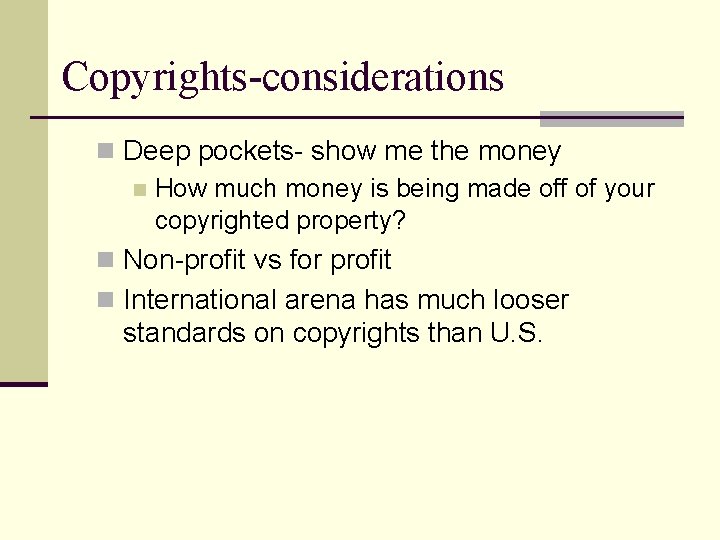 Copyrights-considerations n Deep pockets- show me the money n How much money is being