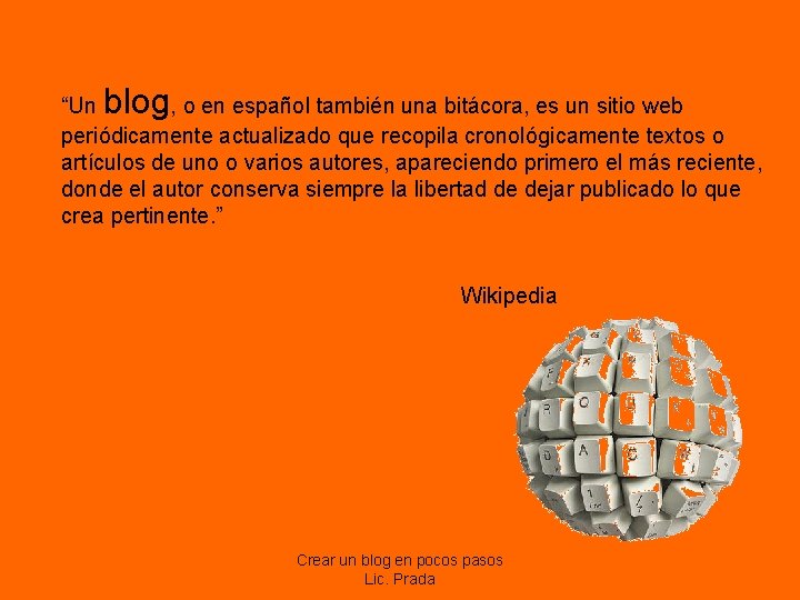 blog “Un , o en español también una bitácora, es un sitio web periódicamente