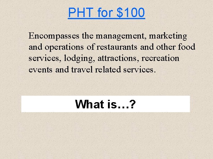 PHT for $100 Encompasses the management, marketing and operations of restaurants and other food