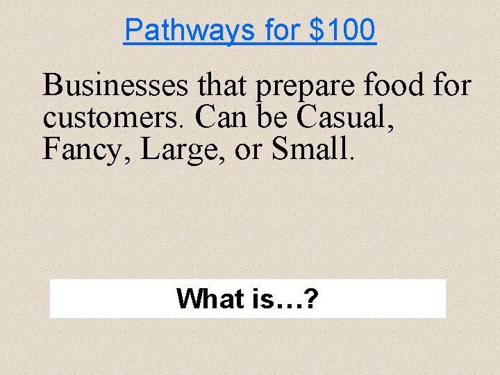 Pathways for $100 Businesses that prepare food for customers. Can be Casual, Fancy, Large,