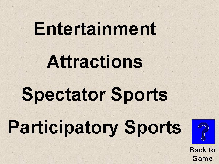 Entertainment Attractions Spectator Sports Participatory Sports Back to Game 