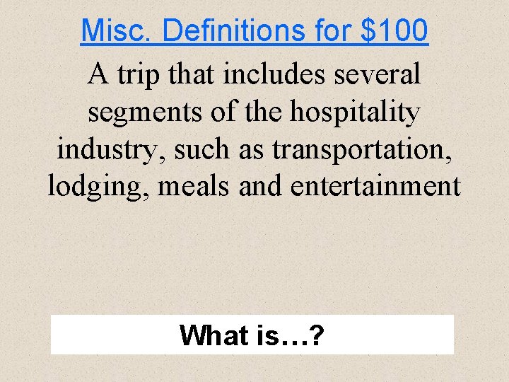 Misc. Definitions for $100 A trip that includes several segments of the hospitality industry,