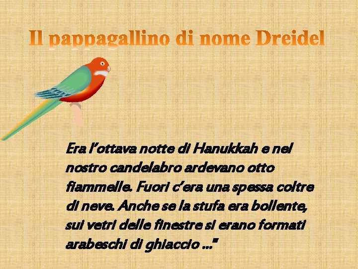 Era l’ottava notte di Hanukkah e nel nostro candelabro ardevano otto fiammelle. Fuori c’era