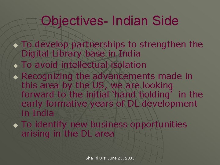 Objectives- Indian Side u u To develop partnerships to strengthen the Digital Library base