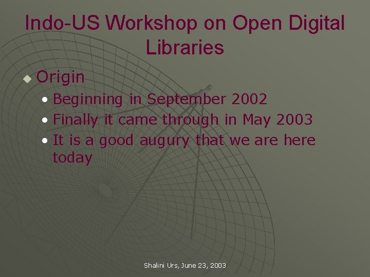 Indo-US Workshop on Open Digital Libraries u Origin • Beginning in September 2002 •