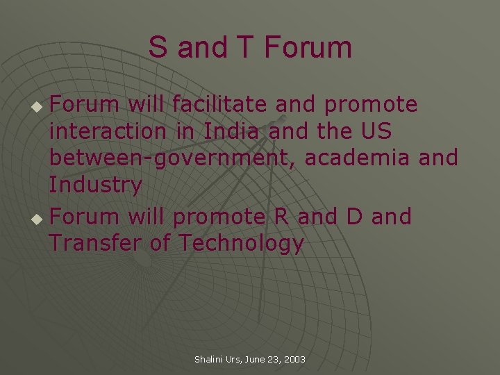 S and T Forum will facilitate and promote interaction in India and the US