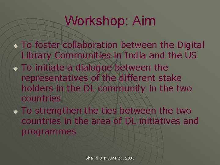 Workshop: Aim u u u To foster collaboration between the Digital Library Communities in