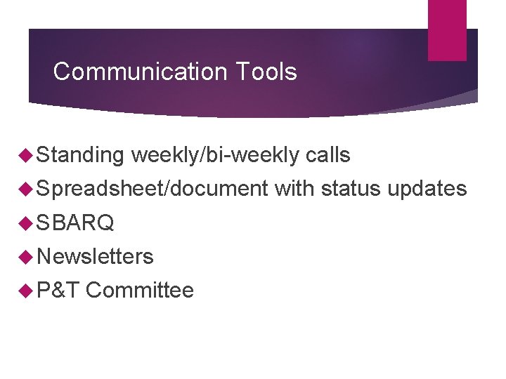 Communication Tools Standing weekly/bi-weekly calls Spreadsheet/document SBARQ Newsletters P&T Committee with status updates 