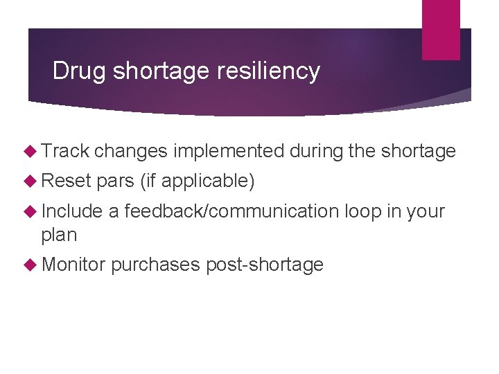 Drug shortage resiliency Track changes implemented during the shortage Reset pars (if applicable) Include