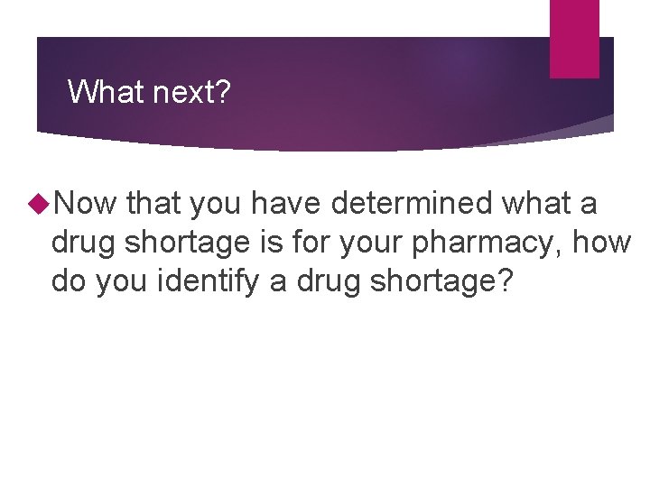 What next? Now that you have determined what a drug shortage is for your