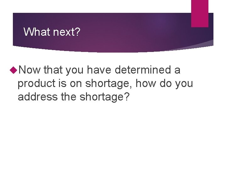 What next? Now that you have determined a product is on shortage, how do