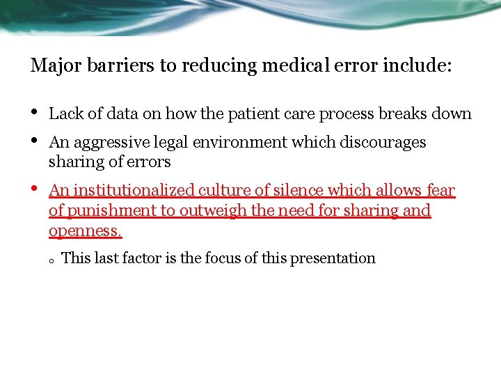 Major barriers to reducing medical error include: • • Lack of data on how