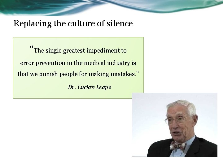 Replacing the culture of silence “The single greatest impediment to error prevention in the