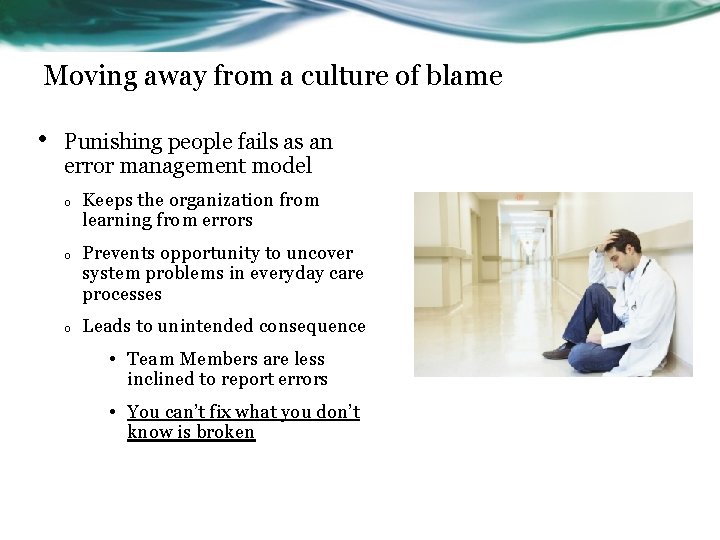 Moving away from a culture of blame • Punishing people fails as an error
