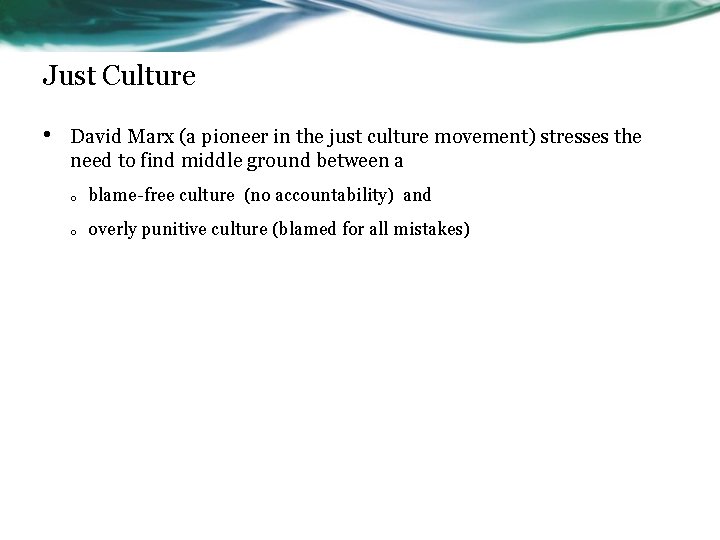 Just Culture • David Marx (a pioneer in the just culture movement) stresses the