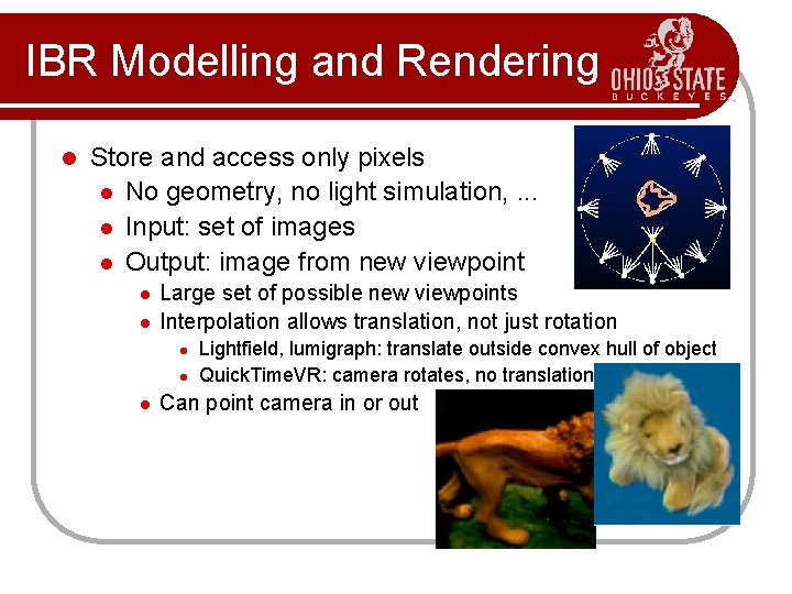 IBR Modelling and Rendering l Store and access only pixels l No geometry, no