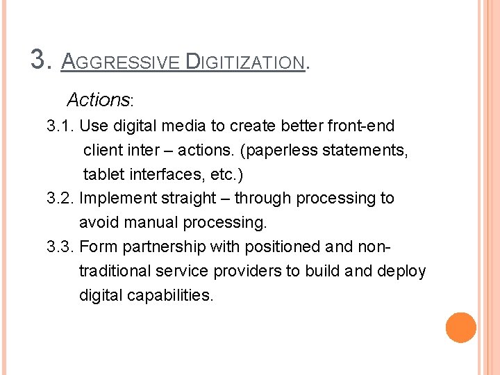 3. AGGRESSIVE DIGITIZATION. Actions: 3. 1. Use digital media to create better front-end client