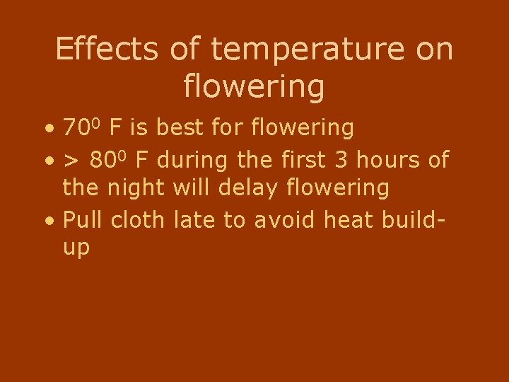 Effects of temperature on flowering • 700 F is best for flowering • >