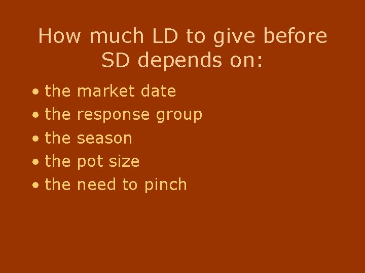 How much LD to give before SD depends on: • the • the market