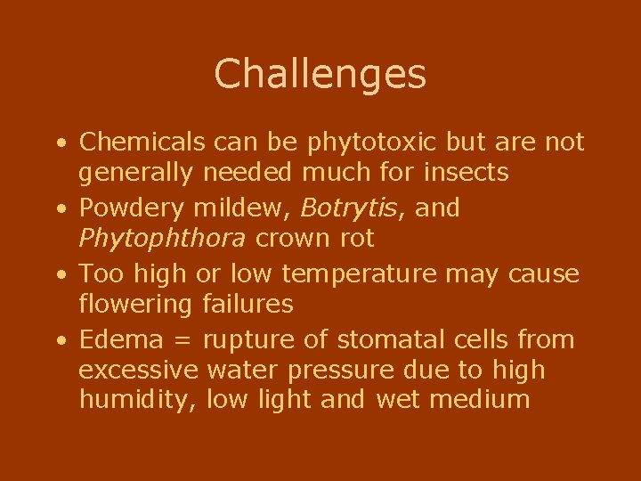 Challenges • Chemicals can be phytotoxic but are not generally needed much for insects