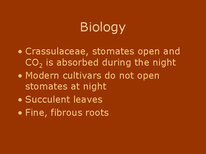 Biology • Crassulaceae, stomates open and CO 2 is absorbed during the night •