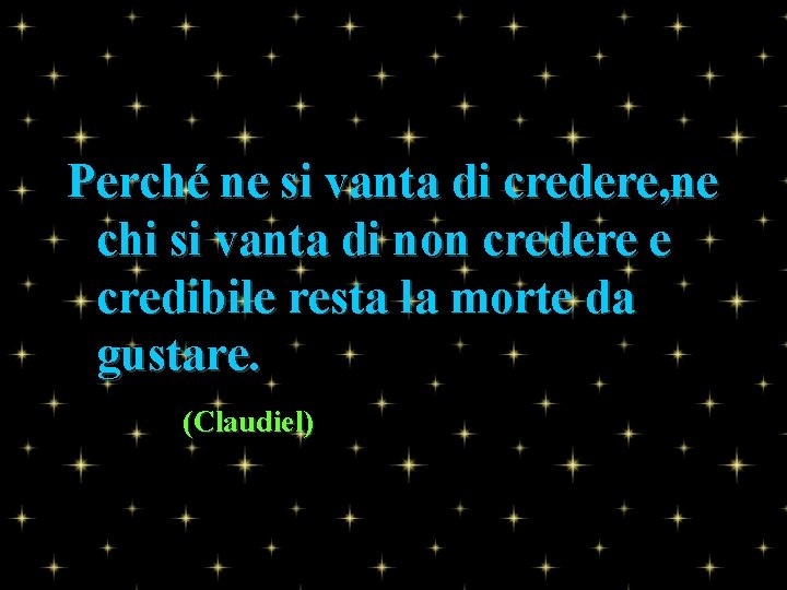 Perché ne si vanta di credere, ne chi si vanta di non credere e